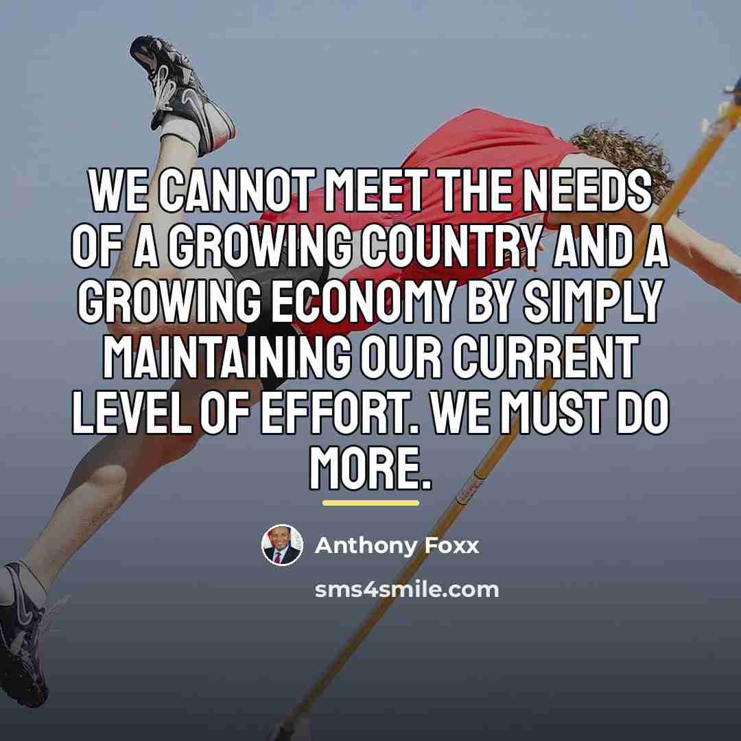 “We cannot meet the needs of a growing country and…” quote by Anthony Foxx
