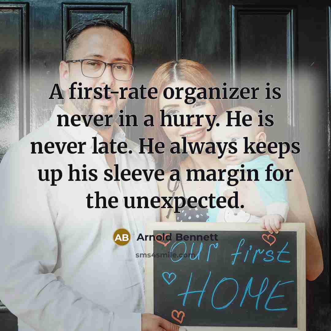 “A first-rate organizer is never in a hurry. He is…” quote by Arnold Bennett