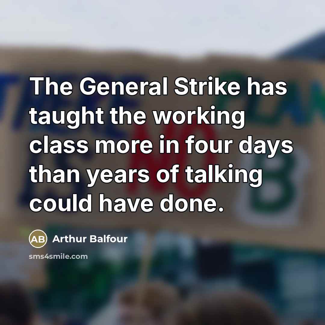 “The General Strike has taught the working class more in…” quote by Arthur Balfour