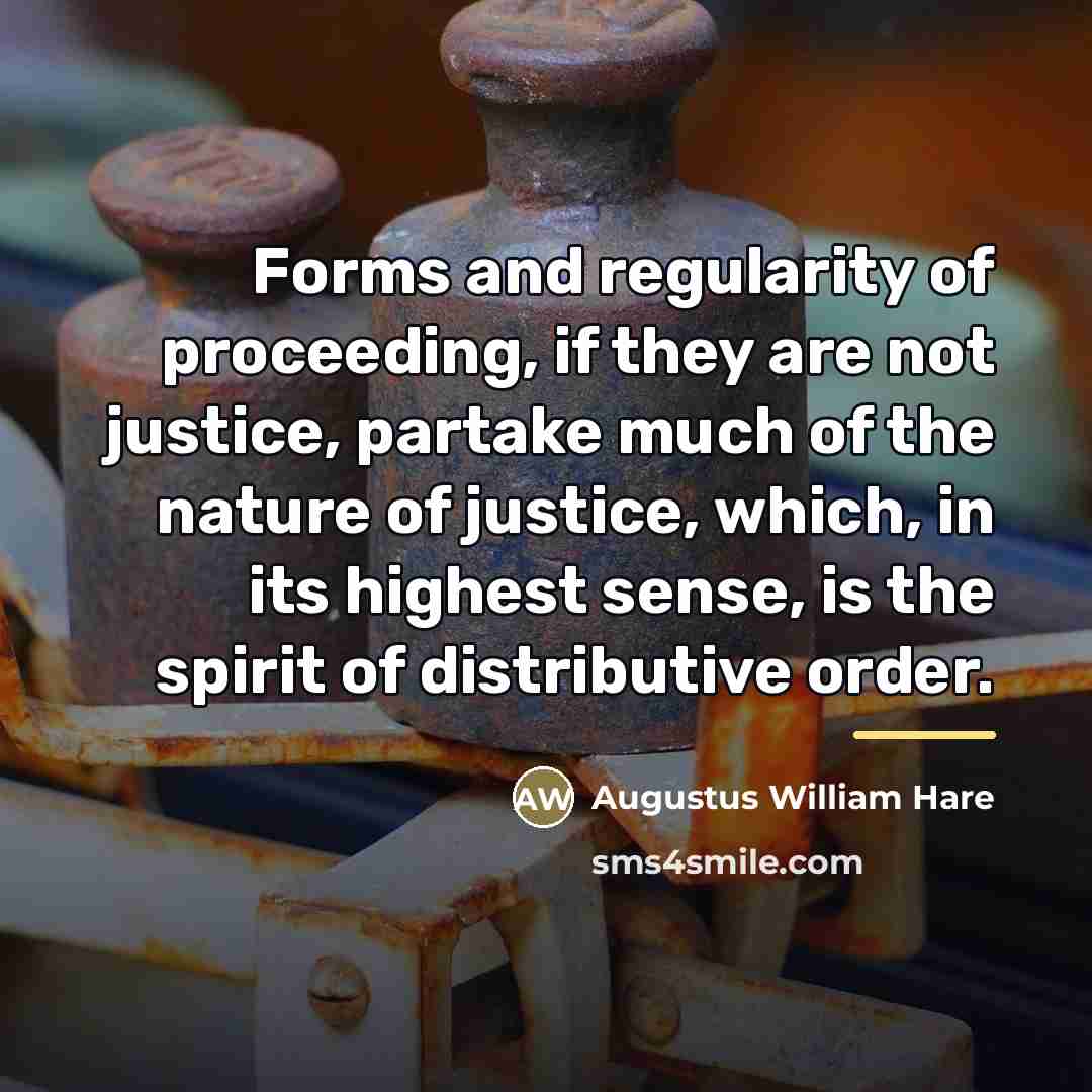 “Forms and regularity of proceeding, if they are not justice,…” quote by Augustus William Hare