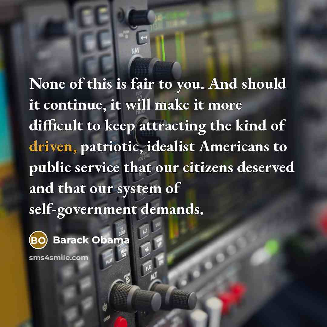 “None of this is fair to you. And should it…” quote by Barack Obama