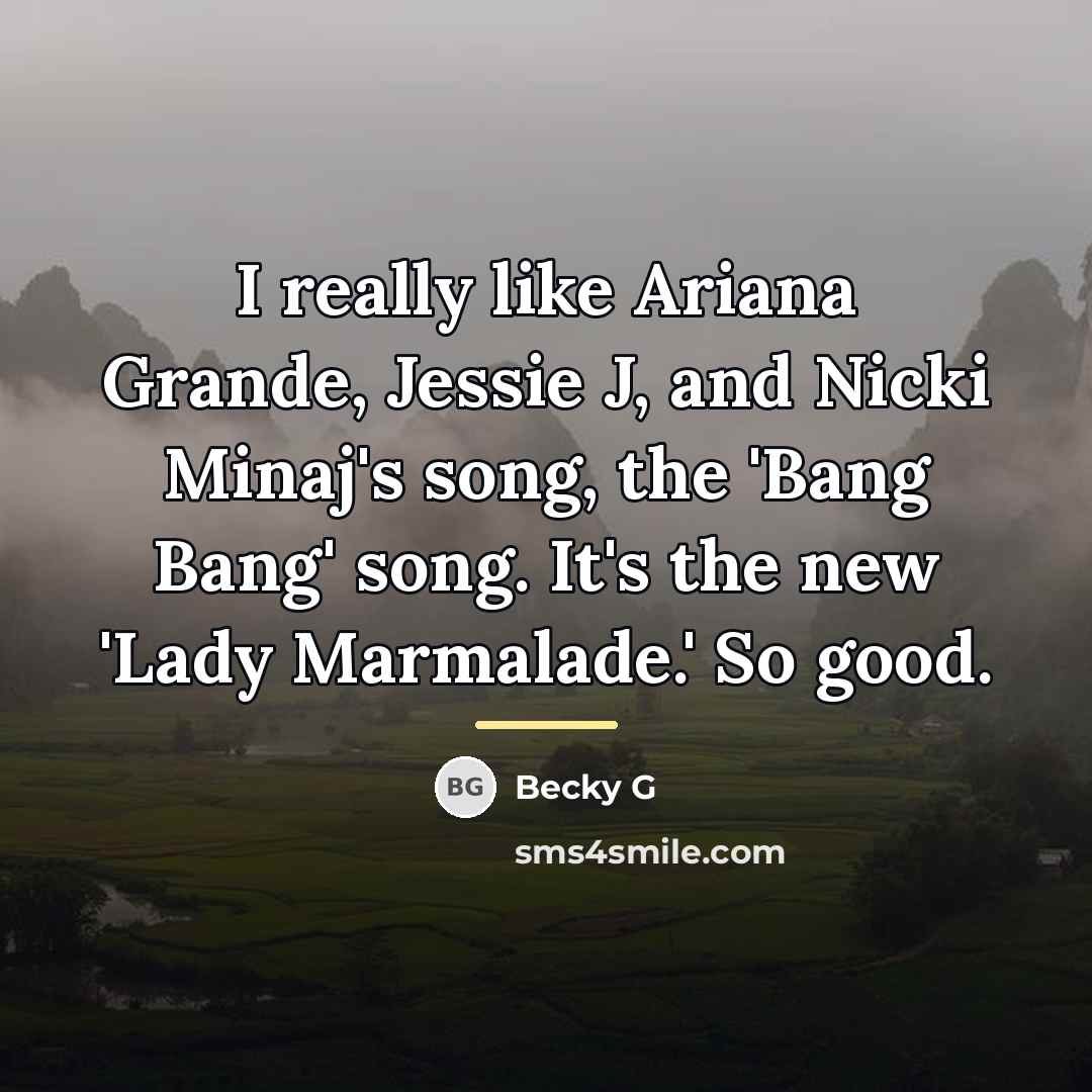 “I really like Ariana Grande, Jessie J, and Nicki Minaj's…” quote by Becky G