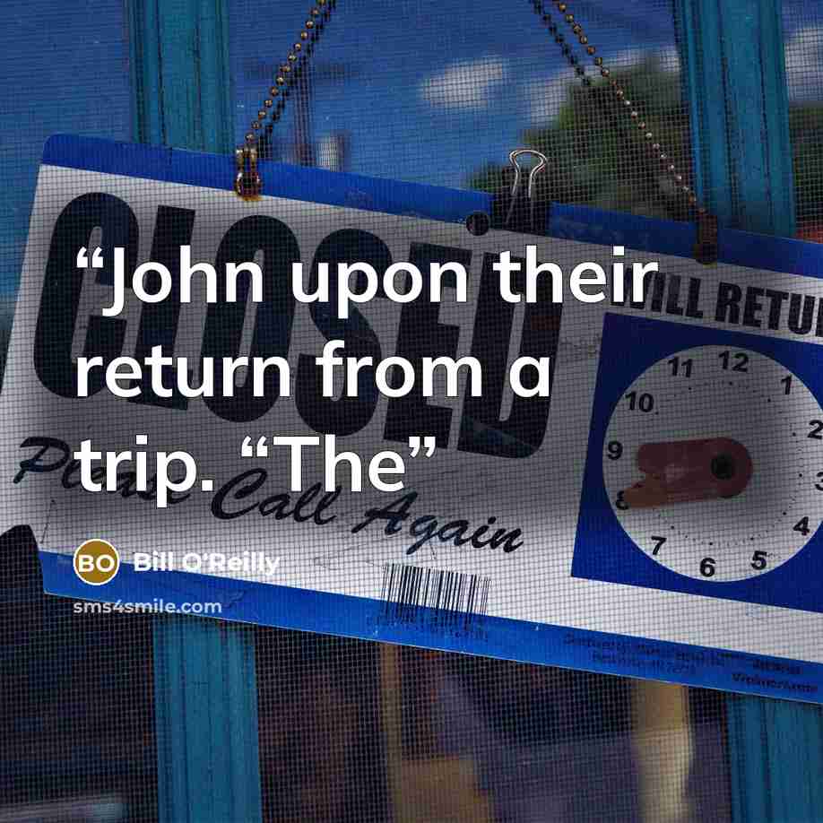 “John upon their return from a trip. “The” quote by Bill O'Reilly