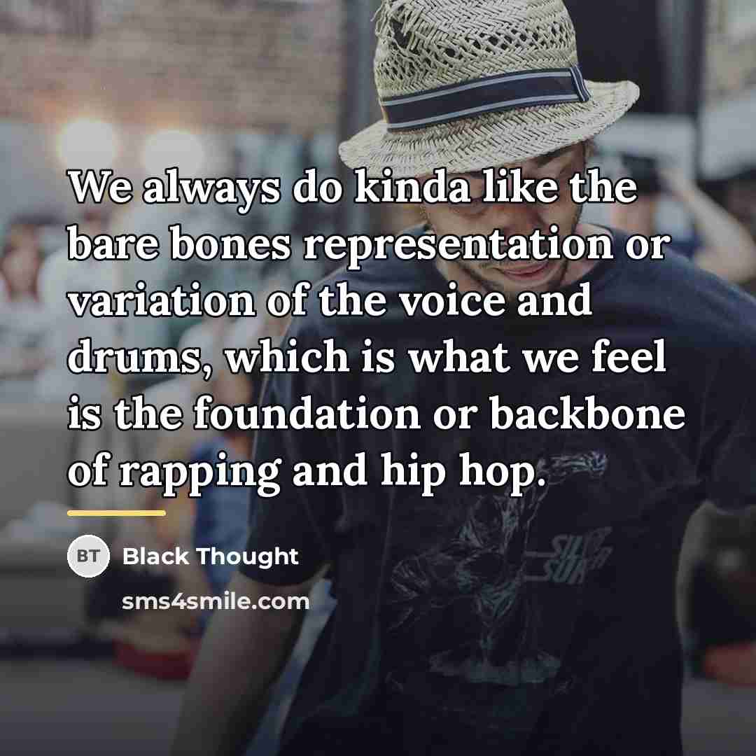 “We always do kinda like the bare bones representation or…” quote by Black Thought
