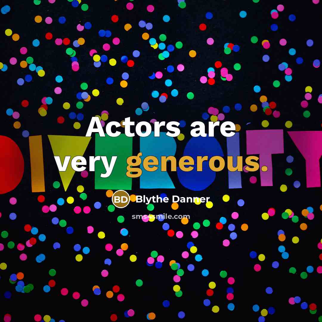 “Actors are very generous.…” quote by Blythe Danner