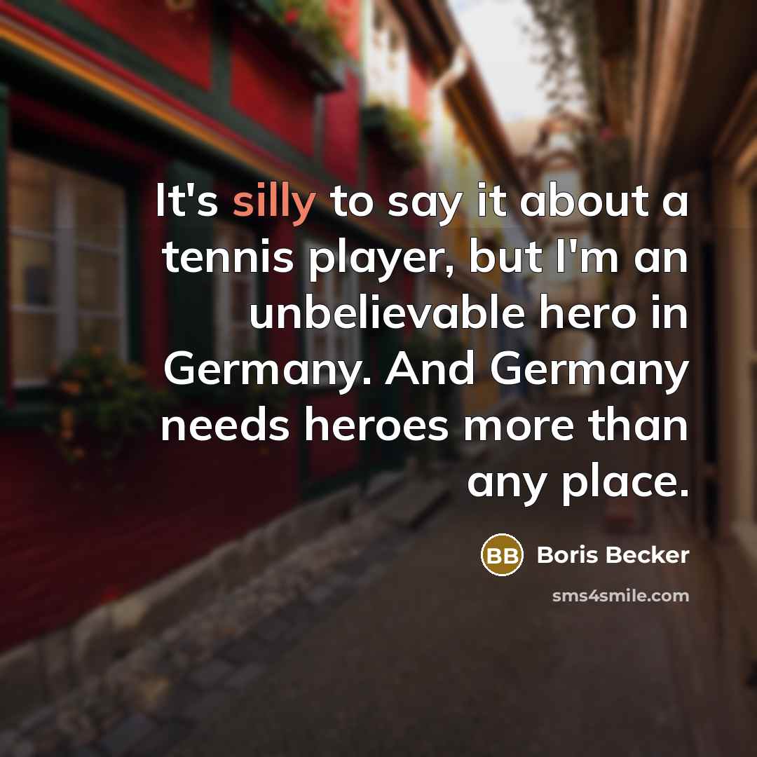 “It's silly to say it about a tennis player, but…” quote by Boris Becker