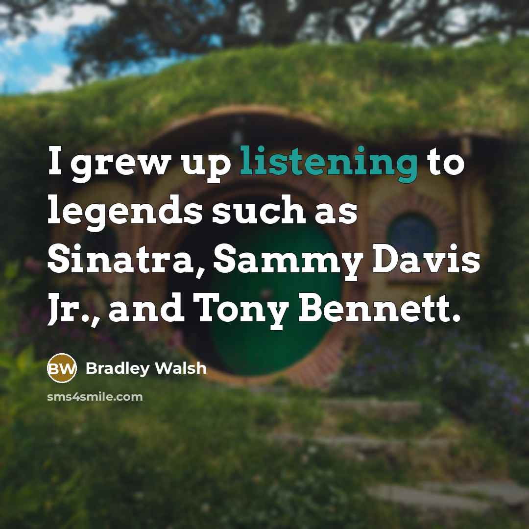 “I grew up listening to legends such as Sinatra, Sammy…” quote by Bradley Walsh
