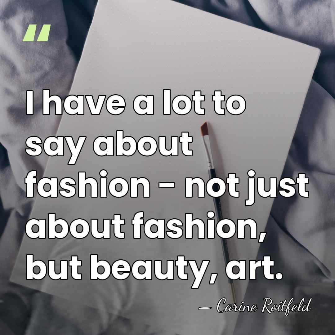 I have a lot to say about fashion - not just about&hellip; - Carine Roitfeld