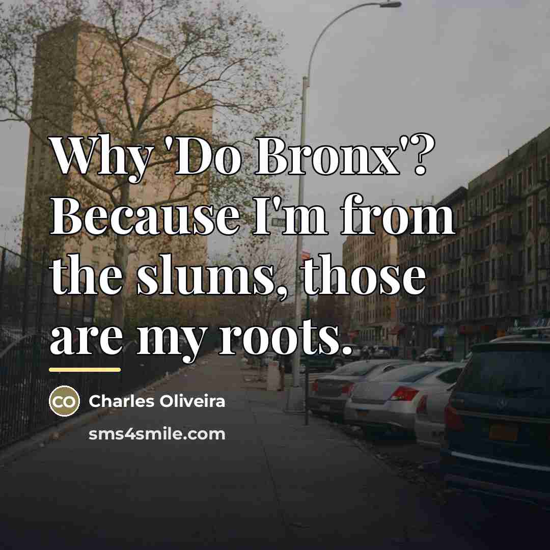 “Why 'Do Bronx'? Because I'm from the slums, those are…” quote by Charles Oliveira