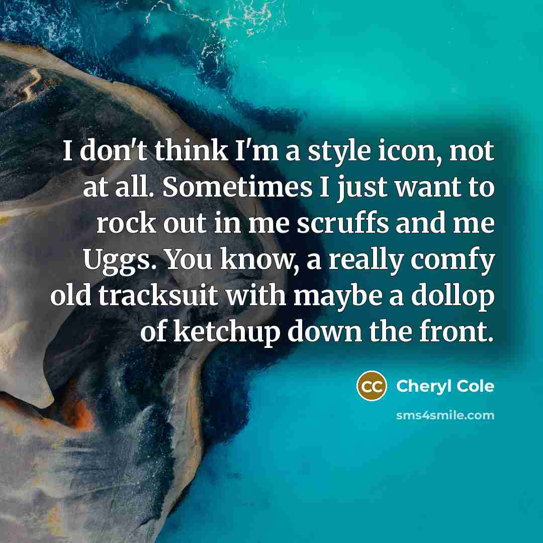 “I don't think I'm a style icon, not at all.…” quote by Cheryl Cole