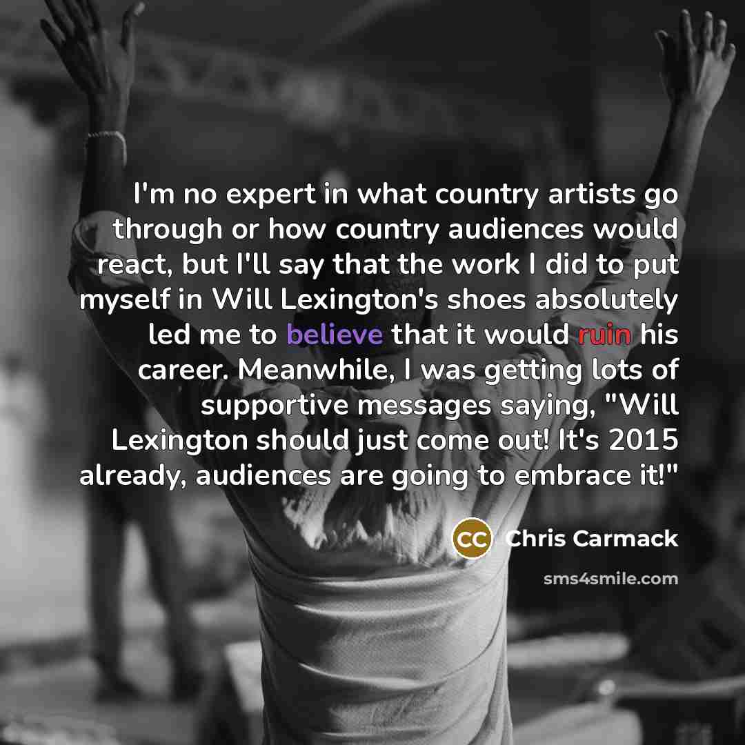 “I'm no expert in what country artists go through or…” quote by Chris Carmack