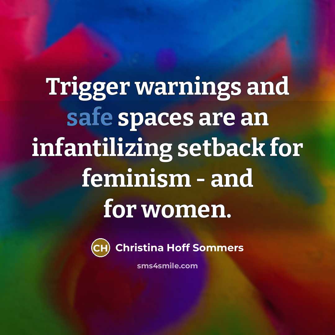 “Trigger warnings and safe spaces are an infantilizing setback for…” quote by Christina Hoff Sommers