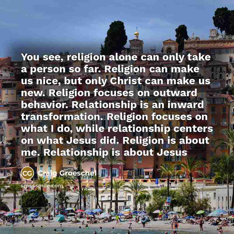 “You see, religion alone can only take a person so…” quote by Craig Groeschel