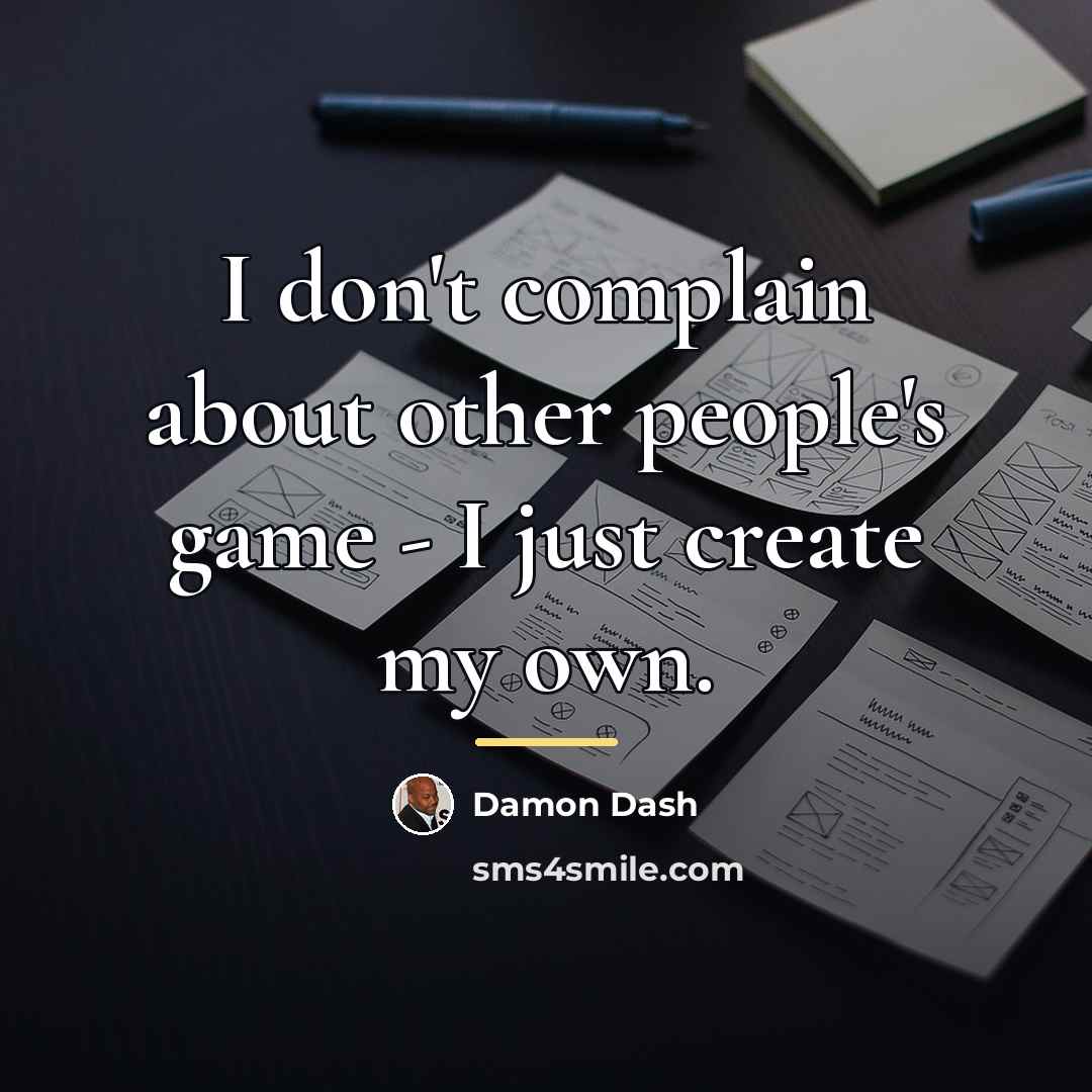 “I don't complain about other people's game - I just…” quote by Damon Dash