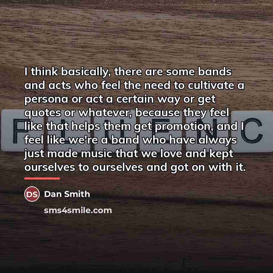 “I think basically, there are some bands and acts who…” quote by Dan Smith