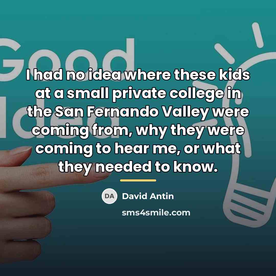 “I had no idea where these kids at a small…” quote by David Antin