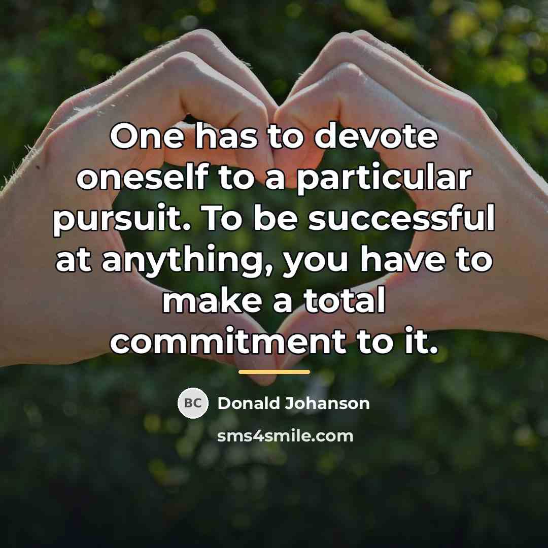 “One has to devote oneself to a particular pursuit. To…” quote by Donald Johanson