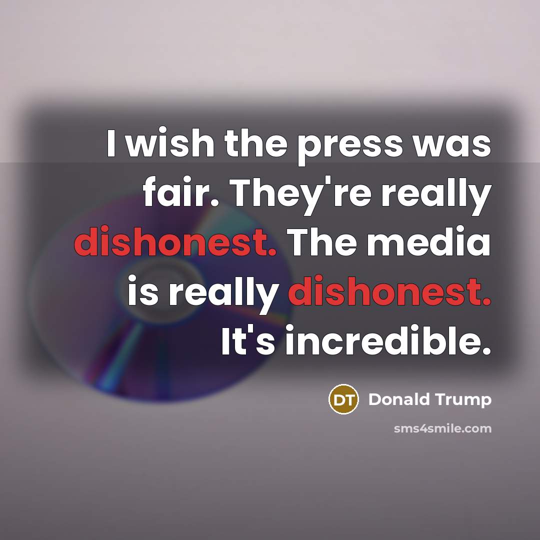 “I wish the press was fair. They're really dishonest. The…” quote by Donald Trump