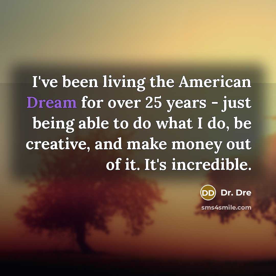 “I've been living the American Dream for over 25 years…” quote by Dr. Dre