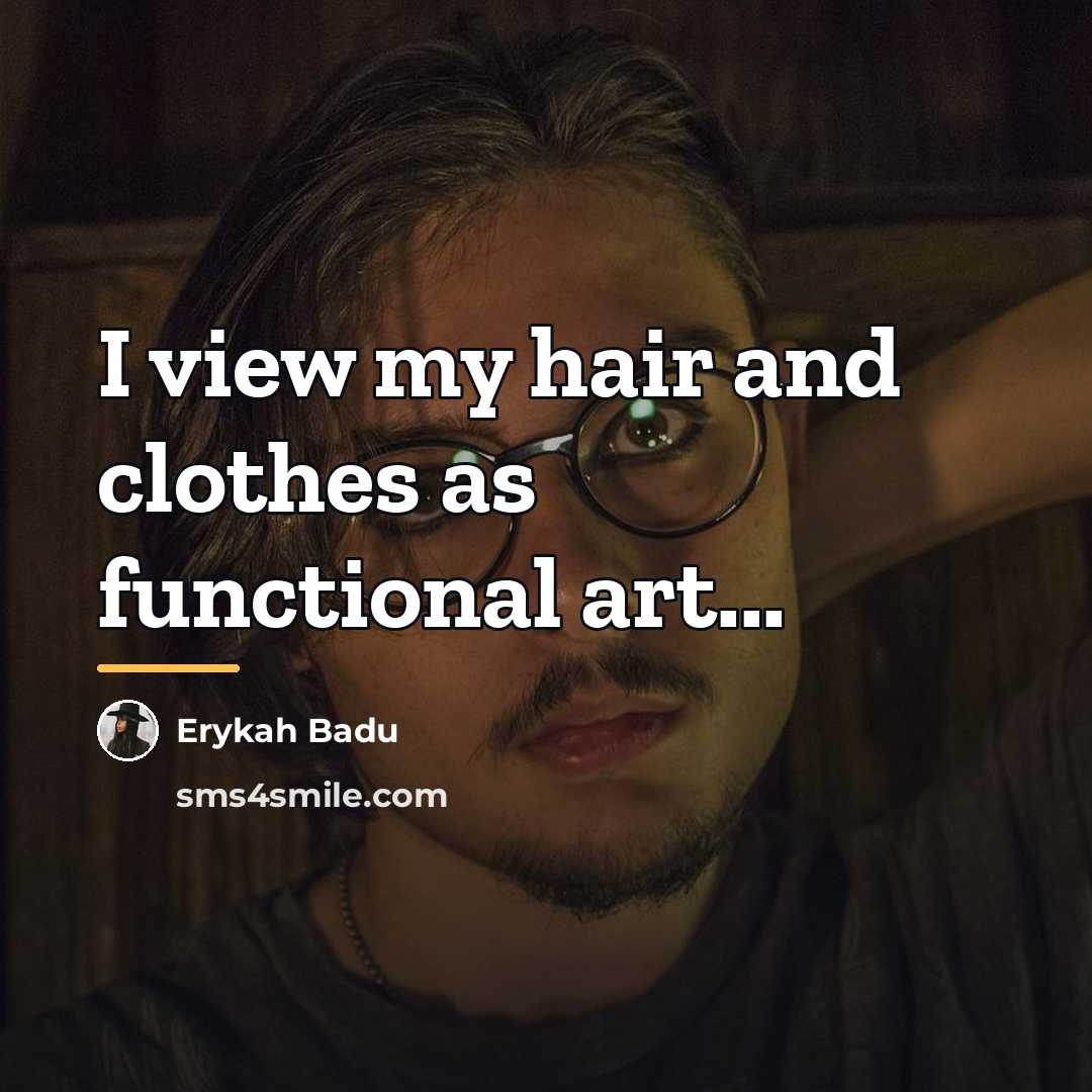 “I view my hair and clothes as functional art...…” quote by Erykah Badu