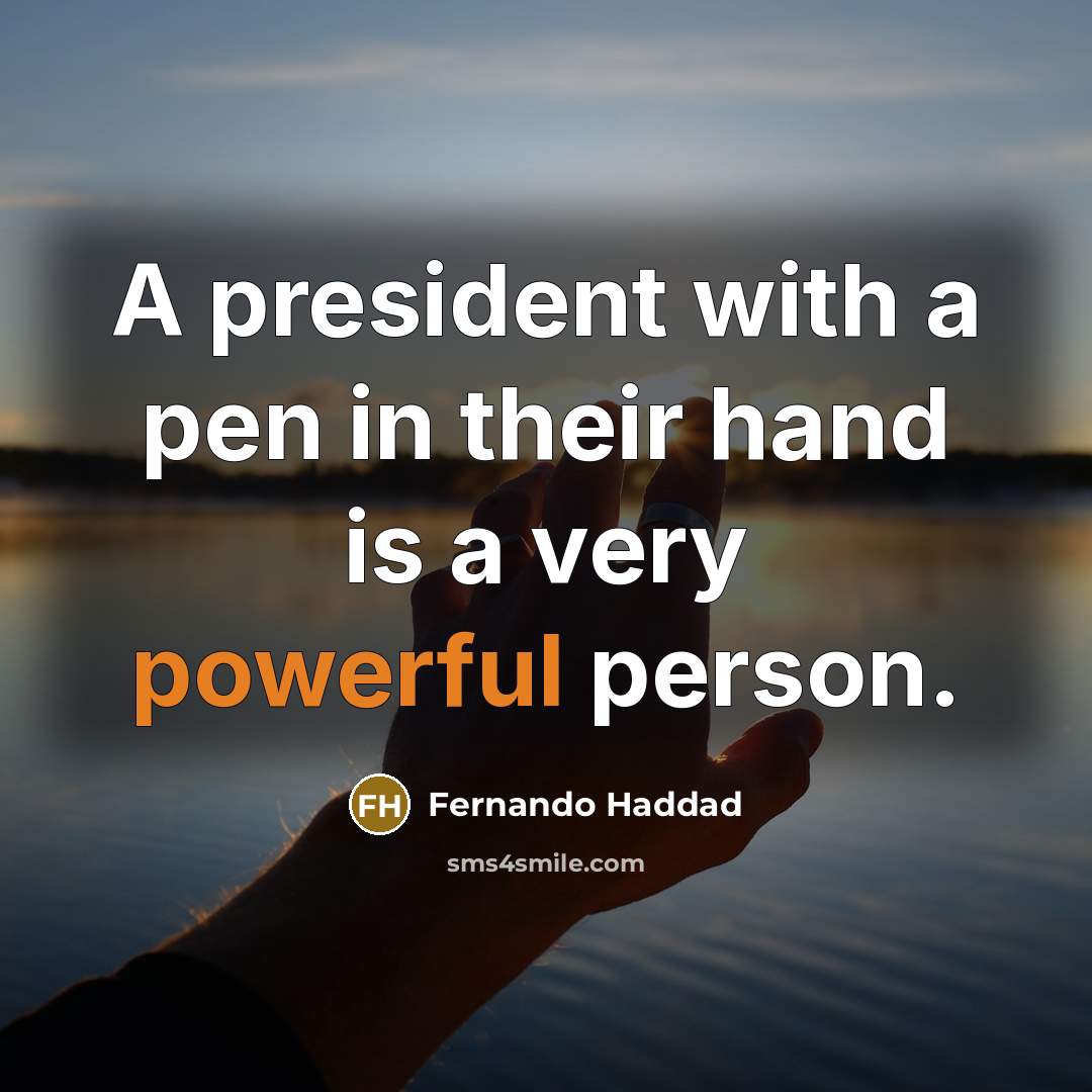 “A president with a pen in their hand is a…” quote by Fernando Haddad