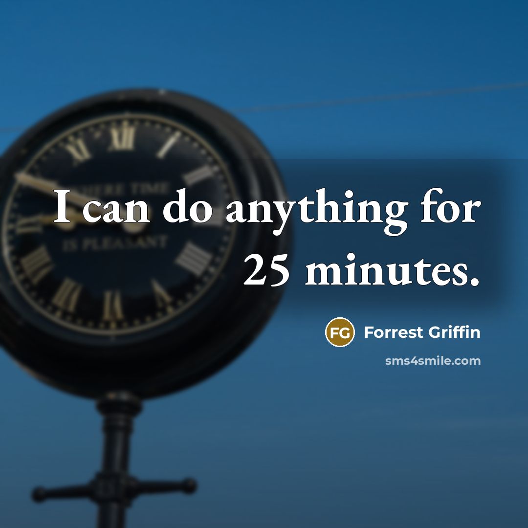 “I can do anything for 25 minutes.…” quote by Forrest Griffin