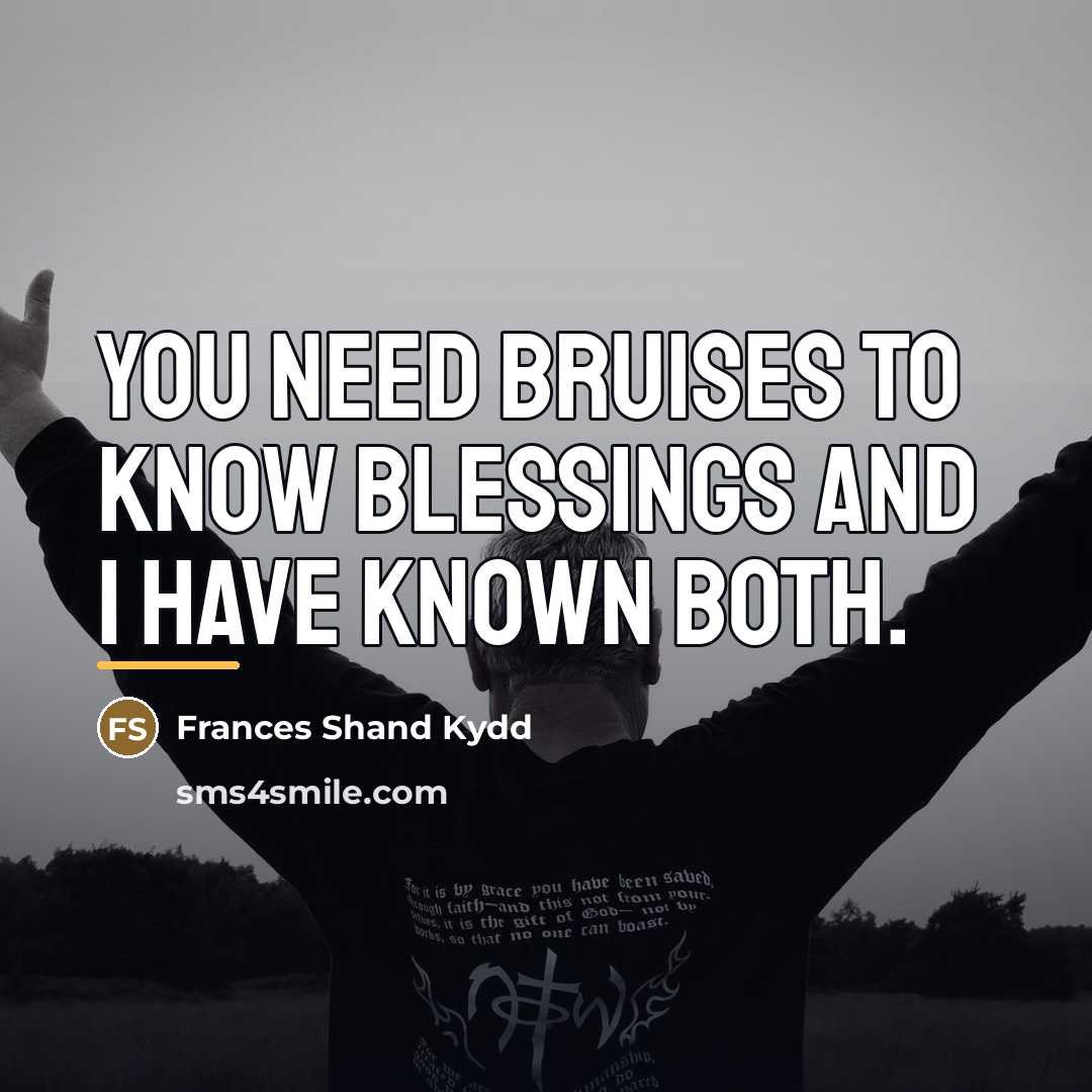 “You need bruises to know blessings and I have known…” quote by Frances Shand Kydd