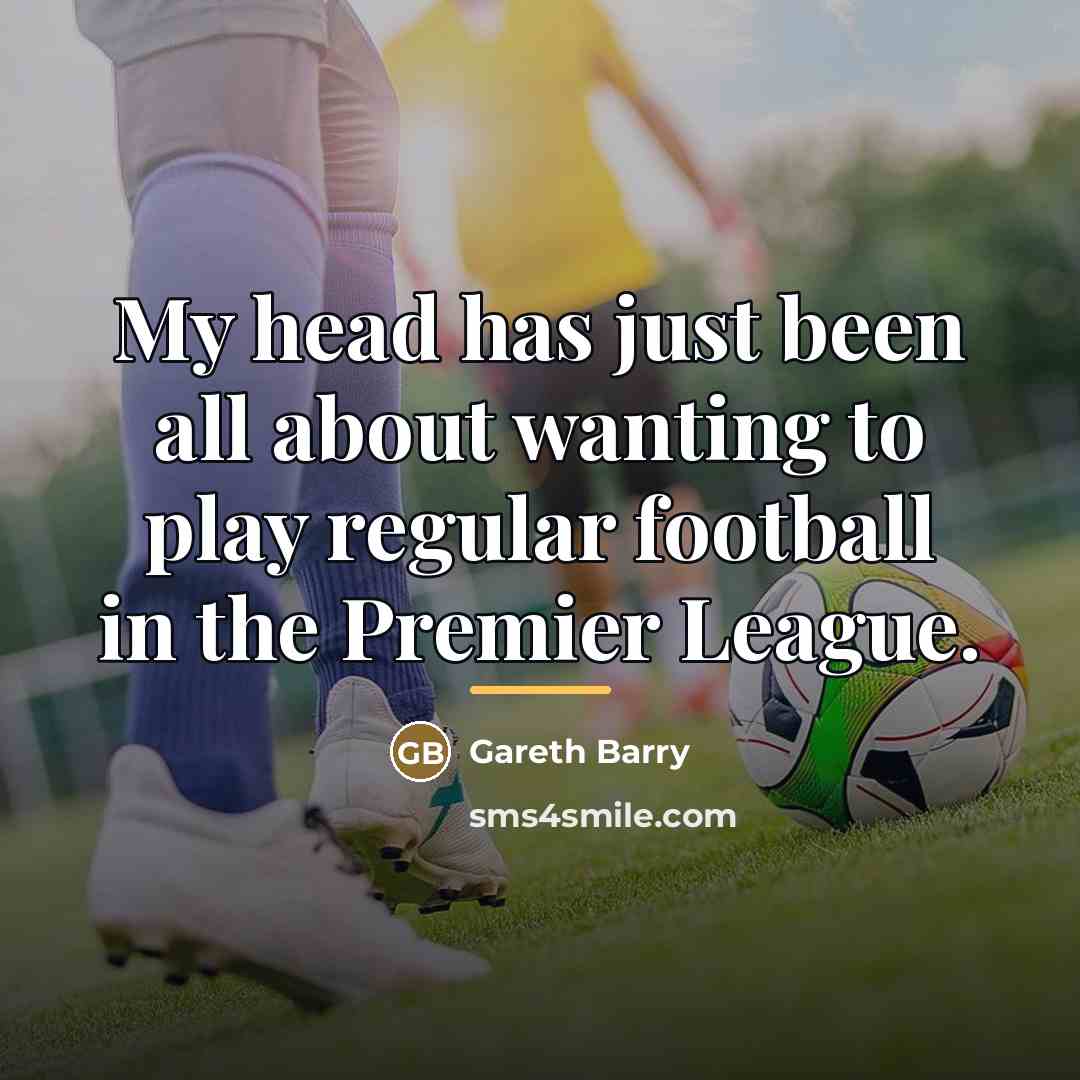 “My head has just been all about wanting to play…” quote by Gareth Barry