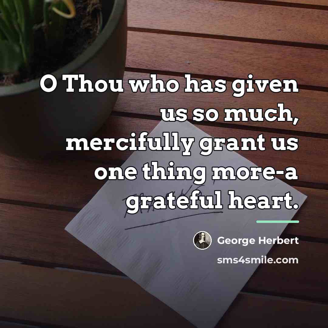 “O Thou who has given us so much, mercifully grant…” quote by George Herbert