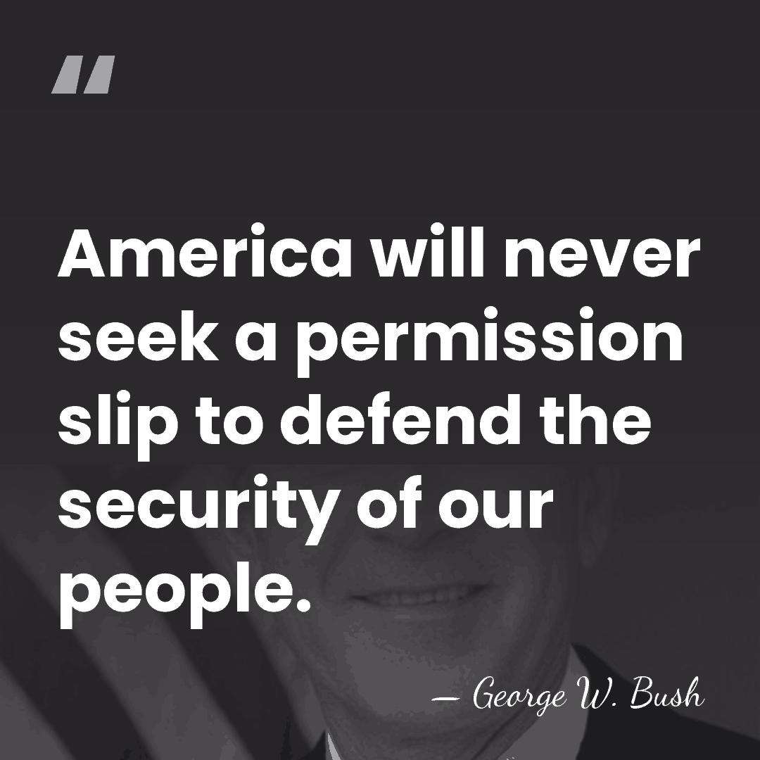 America will never seek a permission slip to defend the security of&hellip; - George W. Bush