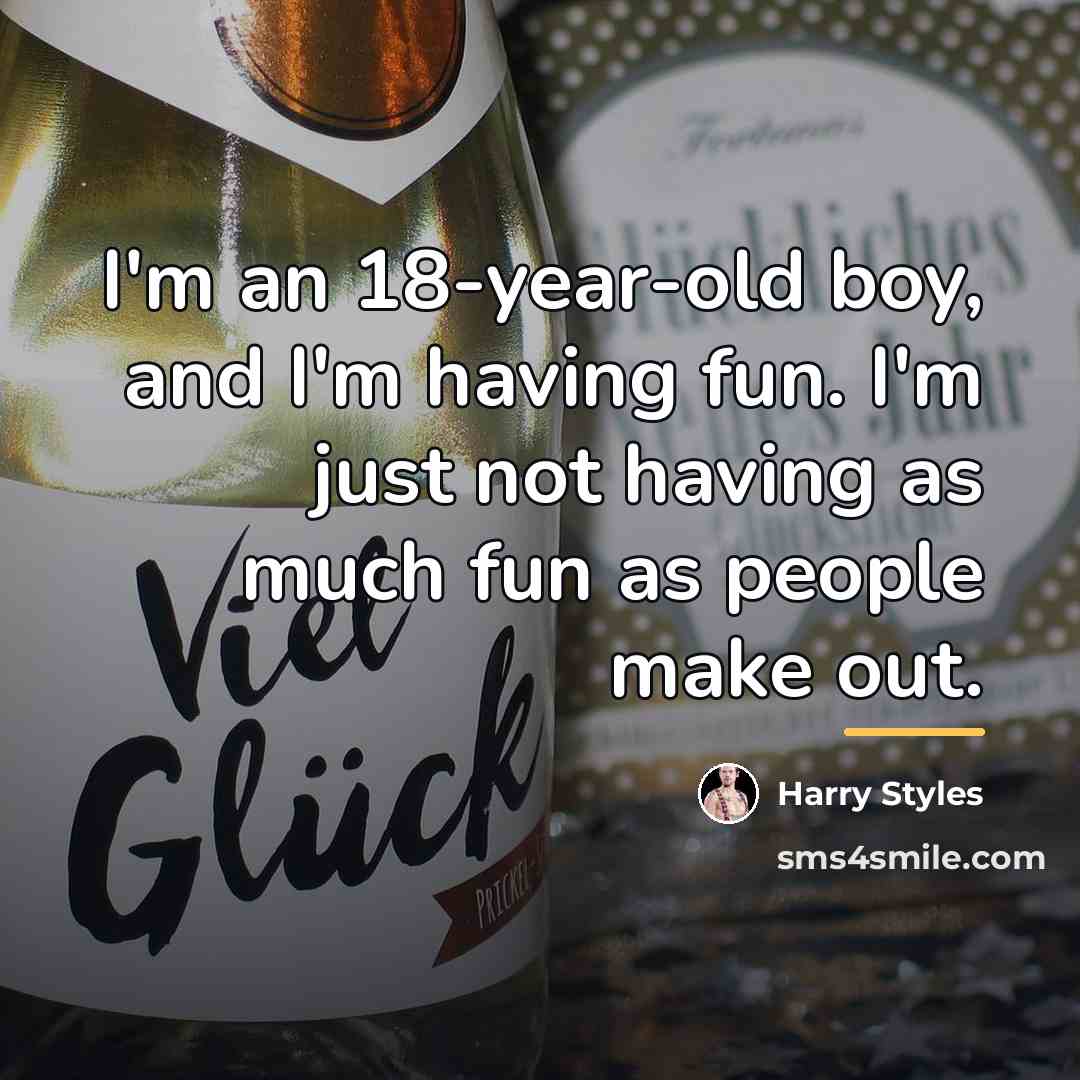 “I'm an 18-year-old boy, and I'm having fun. I'm just…” quote by Harry Styles