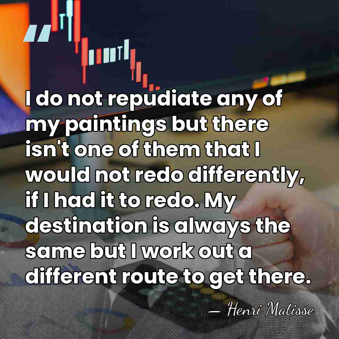 I do not repudiate any of my paintings but there isn't one&hellip; - Henri Matisse
