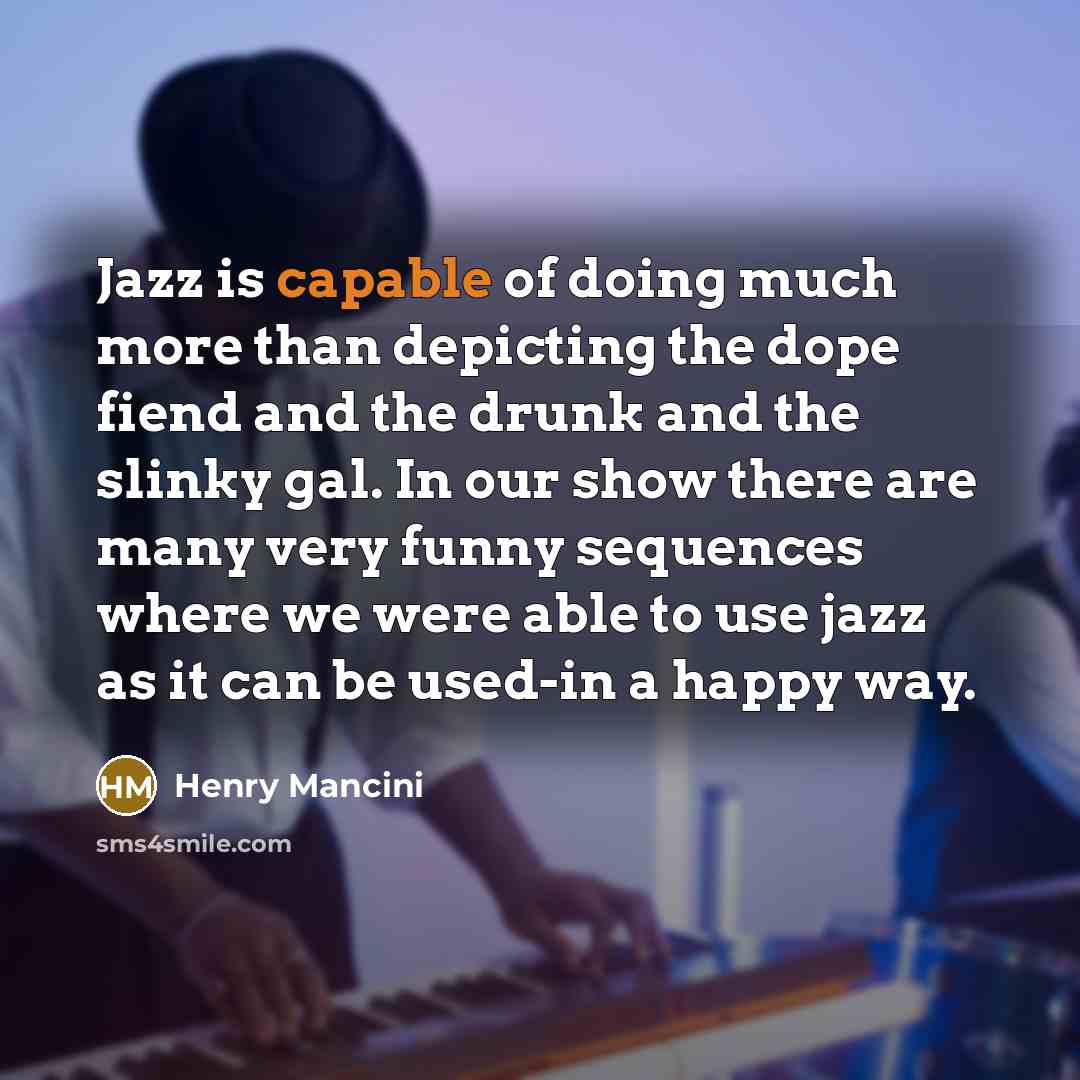 “Jazz is capable of doing much more than depicting the…” quote by Henry Mancini
