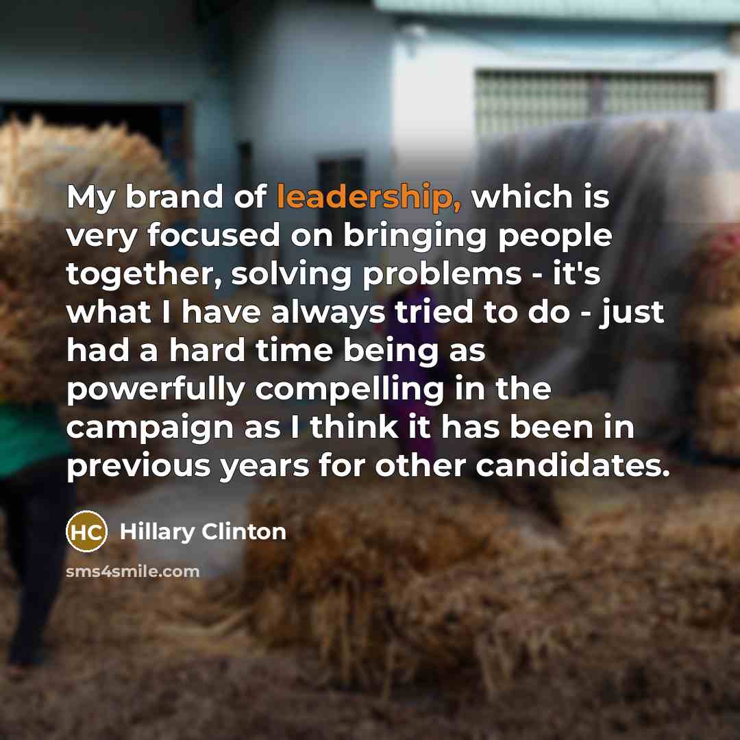 “My brand of leadership, which is very focused on bringing…” quote by Hillary Clinton