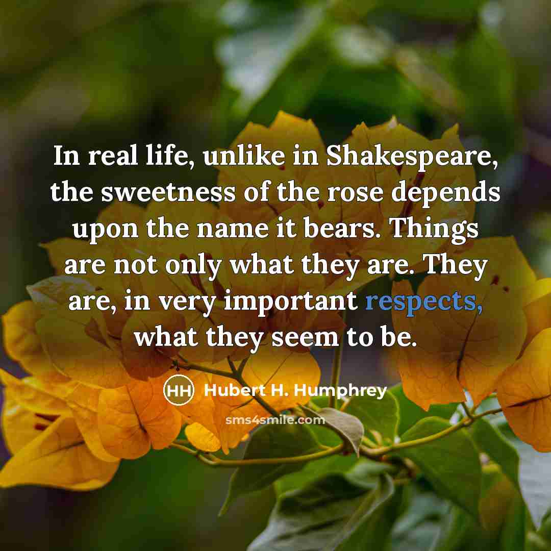 “In real life, unlike in Shakespeare, the sweetness of the…” quote by Hubert H. Humphrey