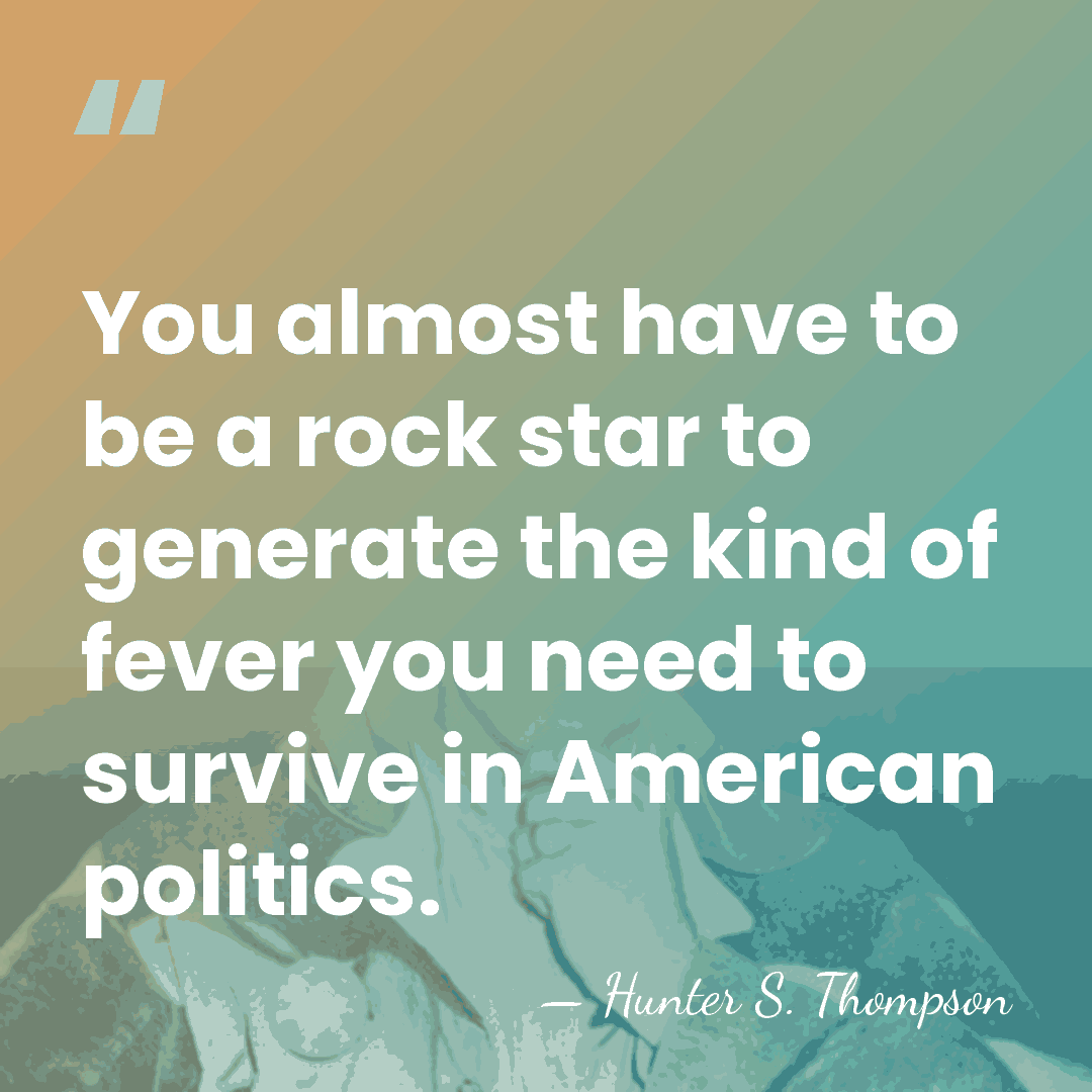 You almost have to be a rock star to generate the kind&hellip; - Hunter S. Thompson