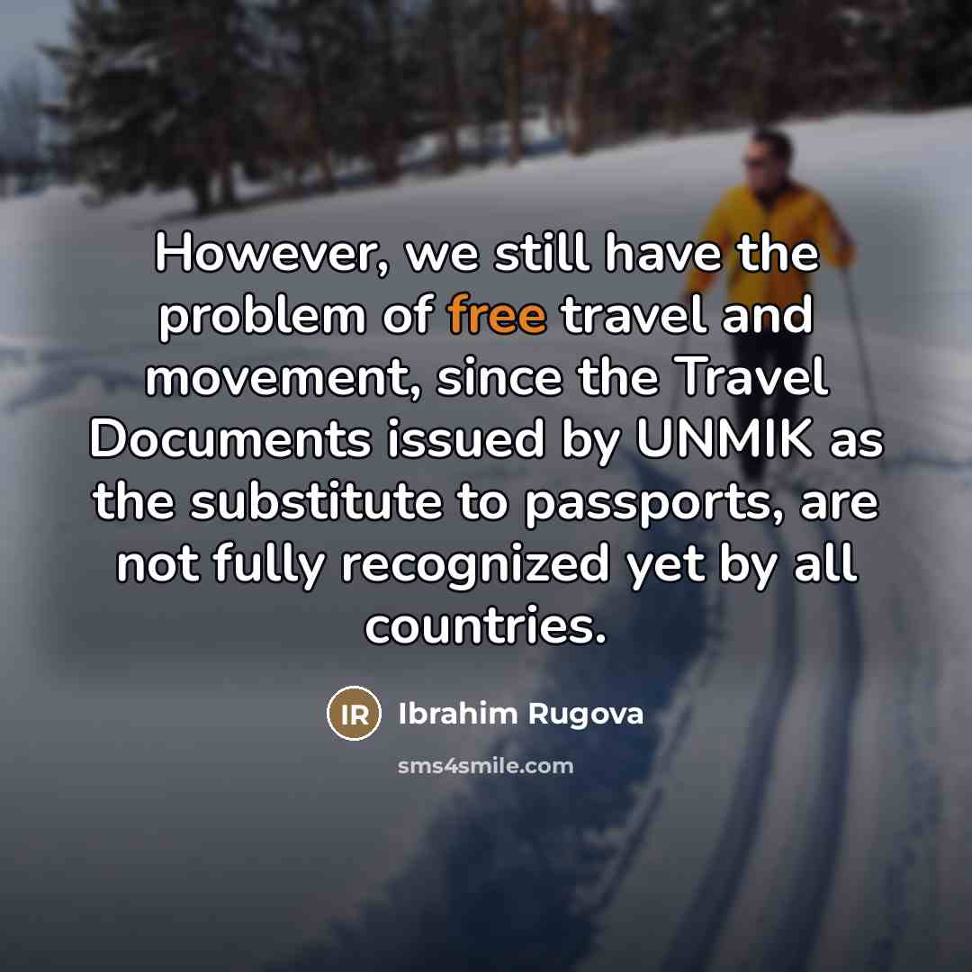 “However, we still have the problem of free travel and…” quote by Ibrahim Rugova