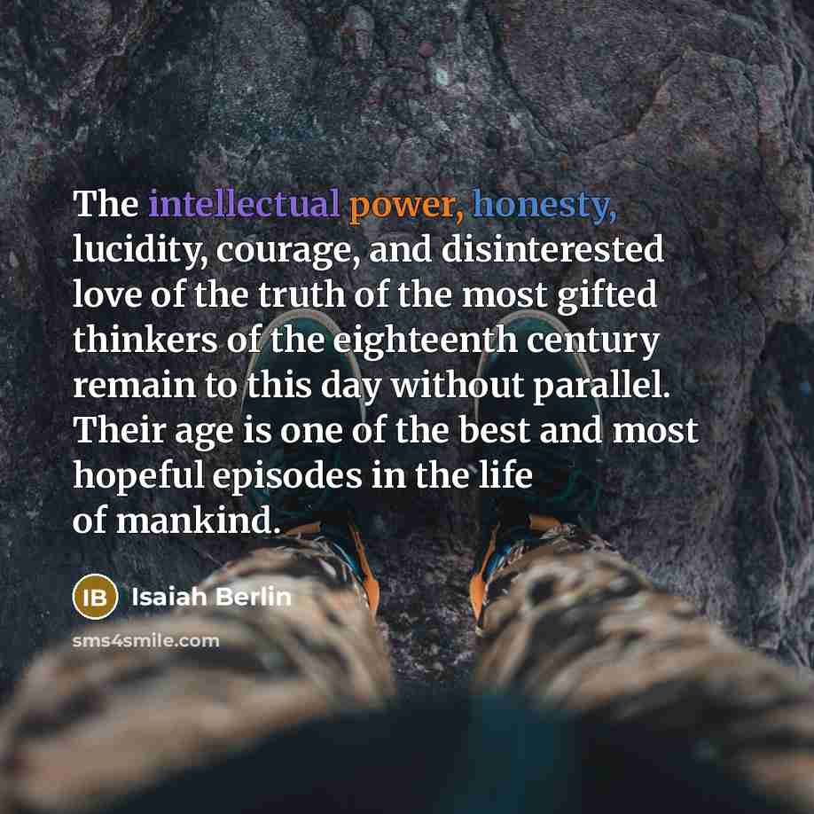 “The intellectual power, honesty, lucidity, courage, and disinterested love of…” quote by Isaiah Berlin