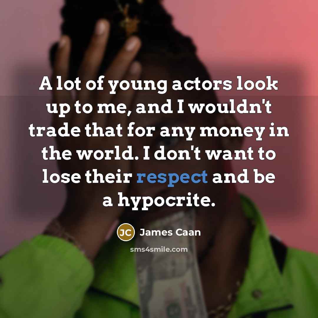 “A lot of young actors look up to me, and…” quote by James Caan