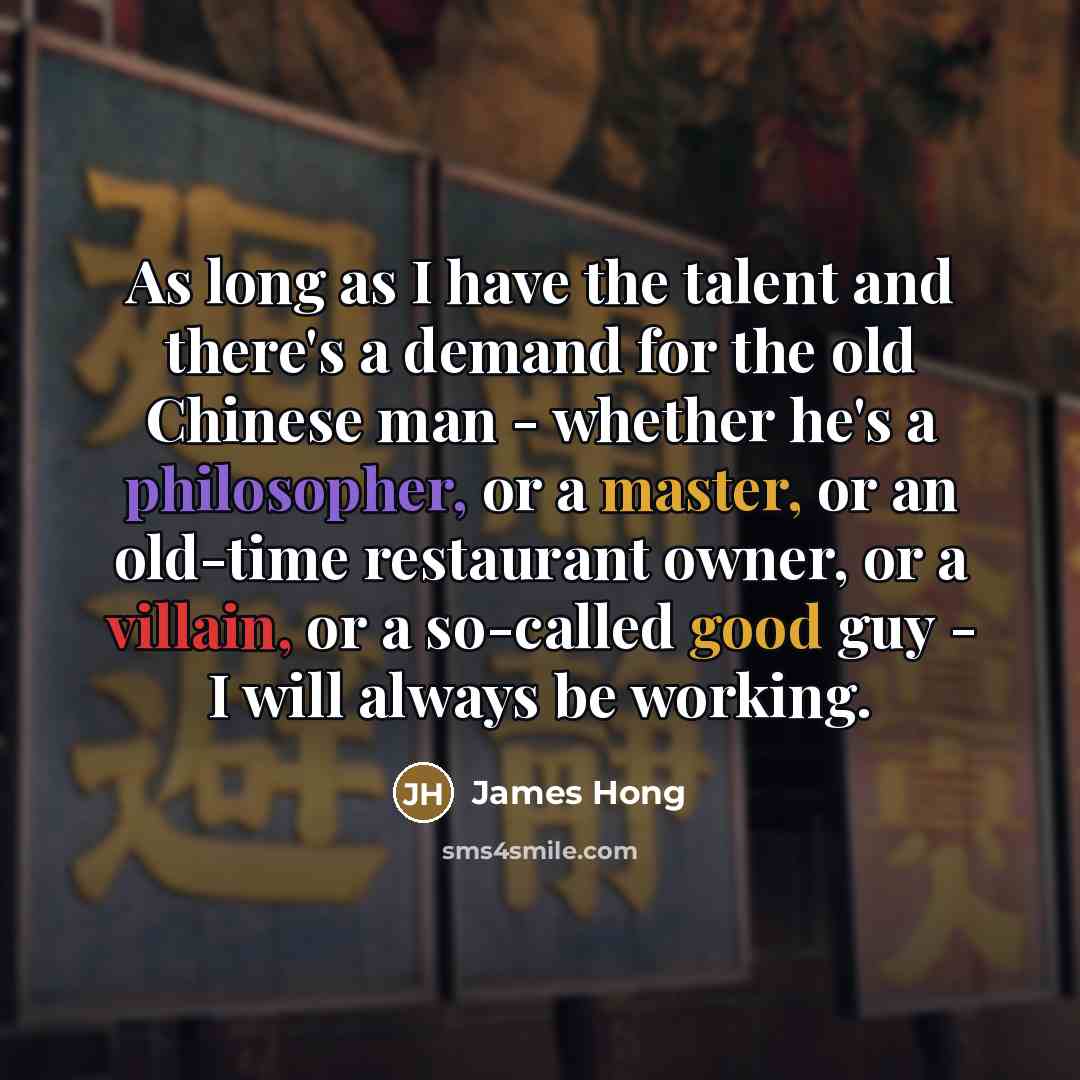 “As long as I have the talent and there's a…” quote by James Hong