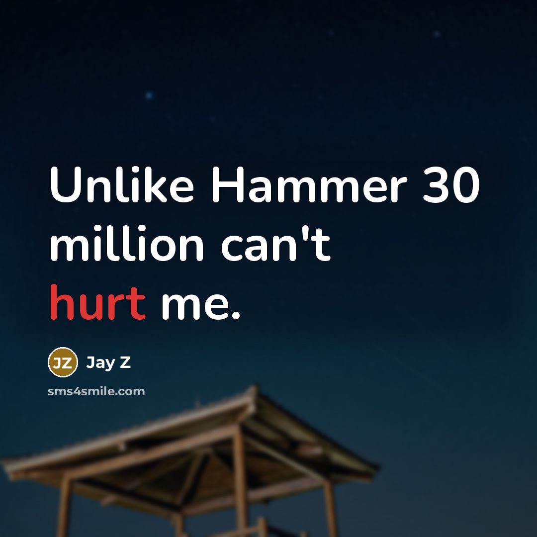 “Unlike Hammer 30 million can't hurt me.…” quote by Jay Z