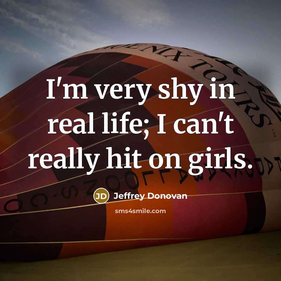 “I'm very shy in real life; I can't really hit…” quote by Jeffrey Donovan