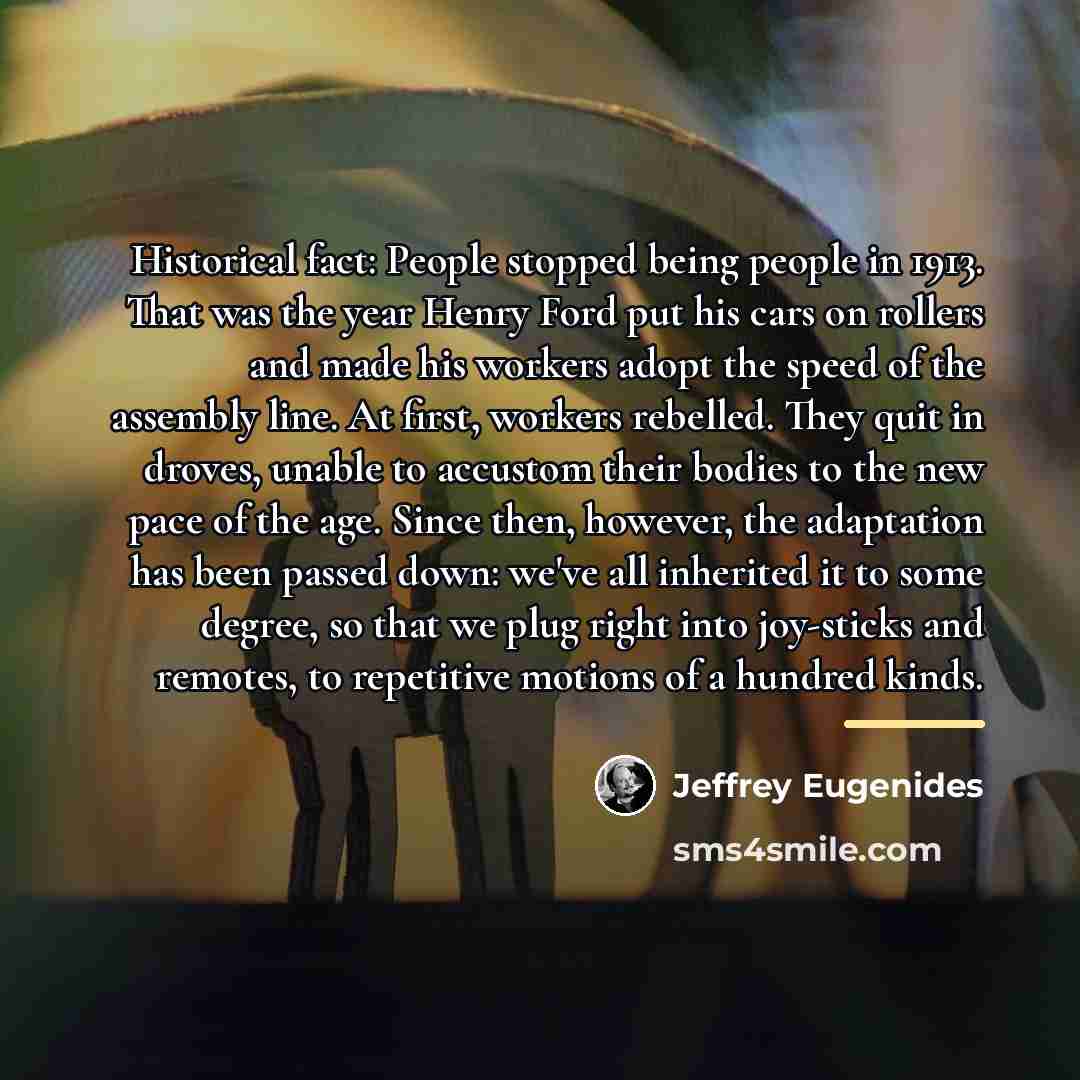 “Historical fact: People stopped being people in 1913. That was…” quote by Jeffrey Eugenides