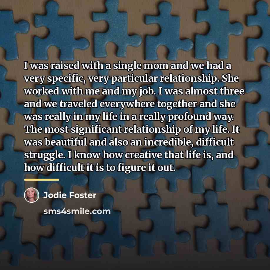 “I was raised with a single mom and we had…” quote by Jodie Foster