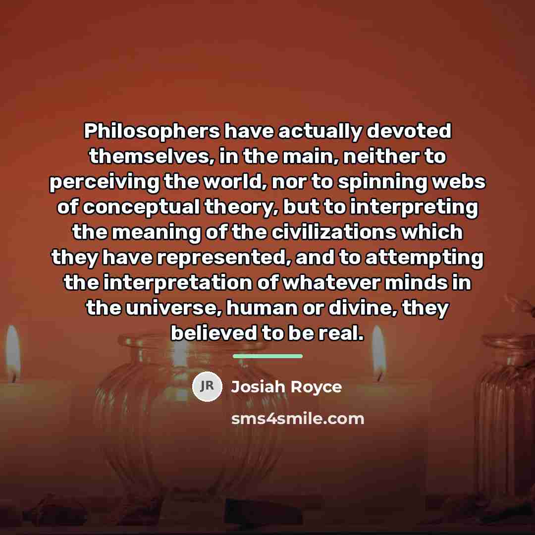 “Philosophers have actually devoted themselves, in the main, neither to…” quote by Josiah Royce