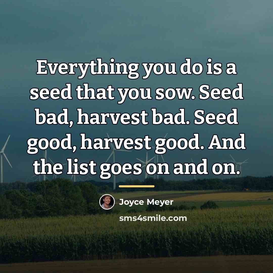 “Everything you do is a seed that you sow. Seed…” quote by Joyce Meyer