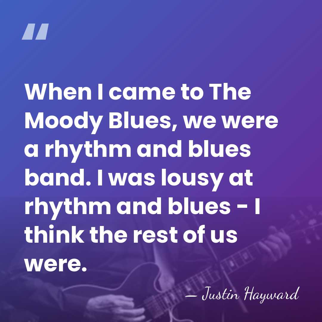 When I came to The Moody Blues, we were a rhythm and&hellip; - Justin Hayward