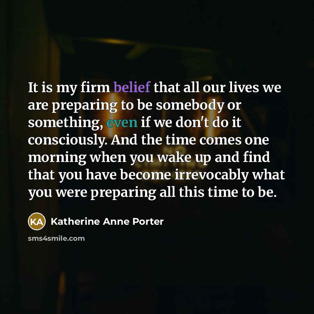 “It is my firm belief that all our lives we…” quote by Katherine Anne Porter