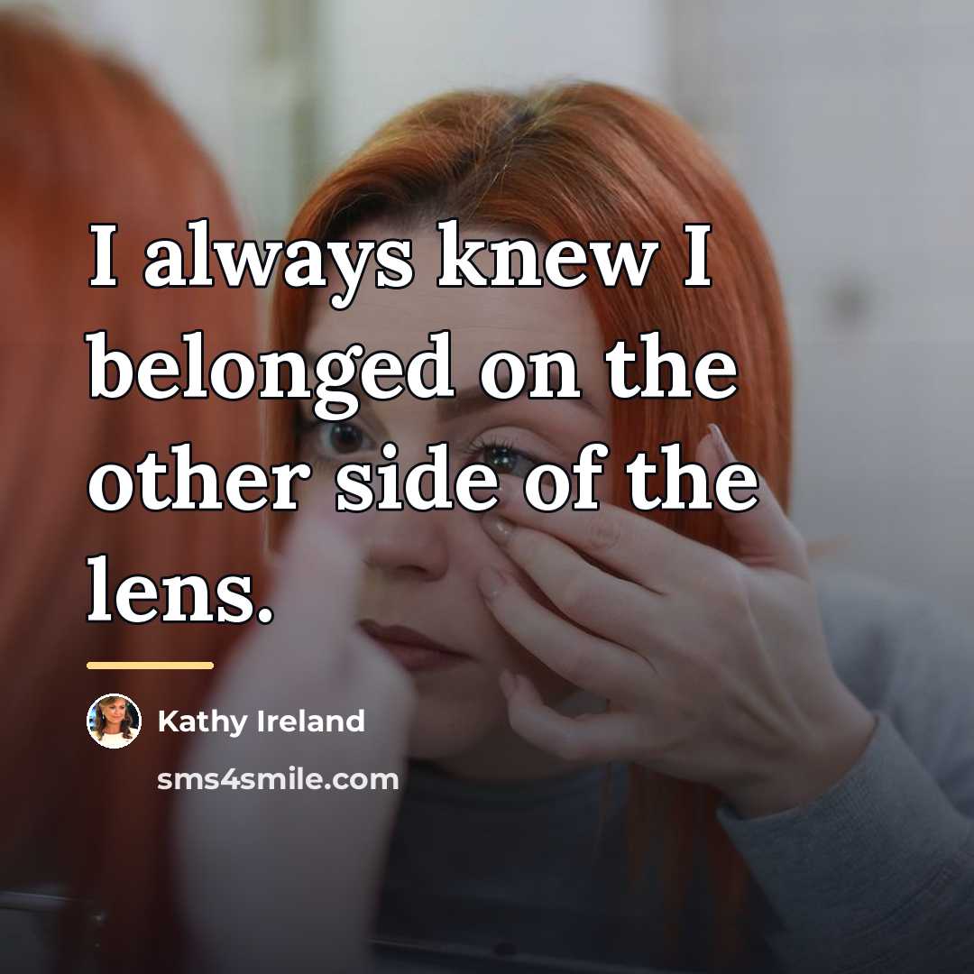 “I always knew I belonged on the other side of…” quote by Kathy Ireland