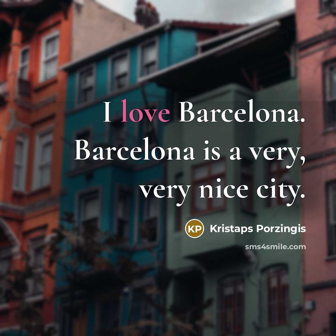 “I love Barcelona. Barcelona is a very, very nice city.…” quote by Kristaps Porzingis